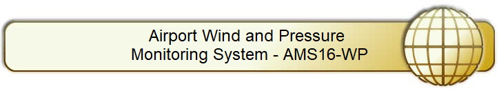 Airport Wind and Pressure 
Monitoring System - AMS16-WP